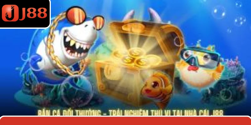 Bắn Cá Đổi Thưởng - Trải Nghiệm Thú Vị Tại Nhà Cái J88