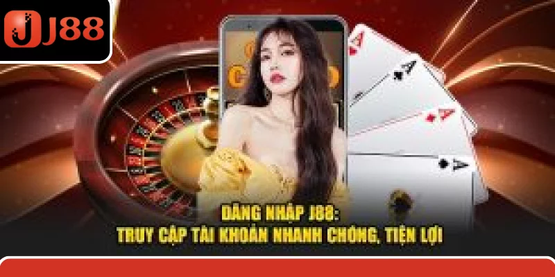 Đăng Nhập J88: Truy Cập Tài Khoản Nhanh Chóng, Tiện Lợi