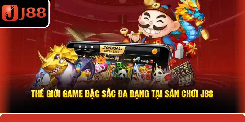 Thế giới game đặc sắc đa dạng tại sân chơi J88