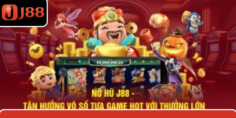 Nổ Hũ J88 - Tận Hưởng Vô Số Tựa Game Hot Với Thưởng Lớn
